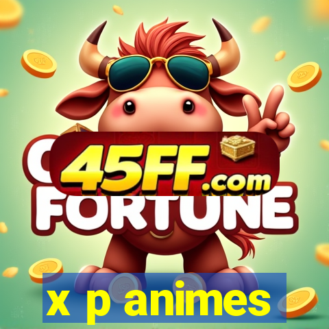 x p animes